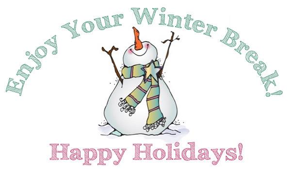 Enjoy Your Winter Break. Happy Holidays!